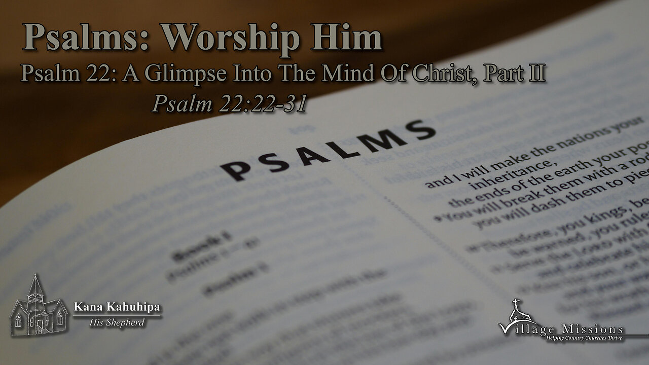 11.16.25 - Psalm 22: A Glimpse Into The Mind of Christ, Part II - Psalm 22:22-31