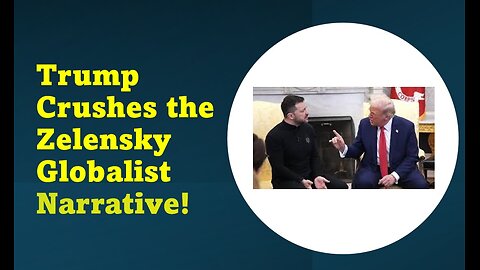 Trump Crushes the Zelensky Globalist Narrative