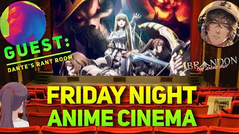 Friday Night Anime Cinema! with special guest Dante's Rant Room!