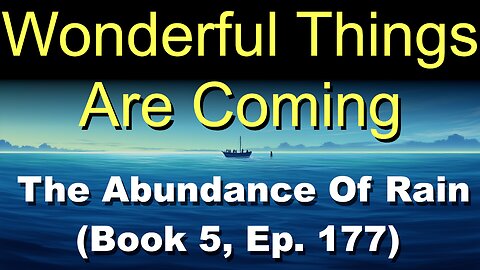 Wonderful Things Are Coming (Book 5, Ep. 177) | The Abundance Of Rain