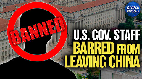 State Department: China Blocks US Patent Office Employee From Leaving | Trailer | China In Focus