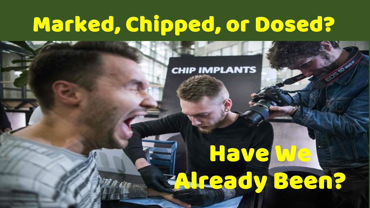 Have We Already Been Dosed, Marked, Or Chipped?