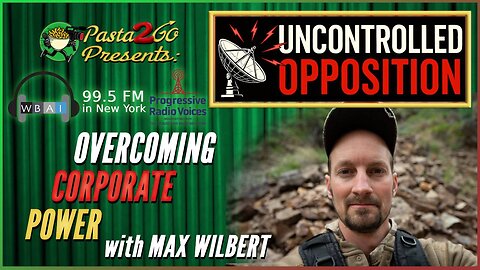 Grassroots Overcoming Corporate Power w/ Max Wilbert - Uncontrolled Opposition recording for WBAI