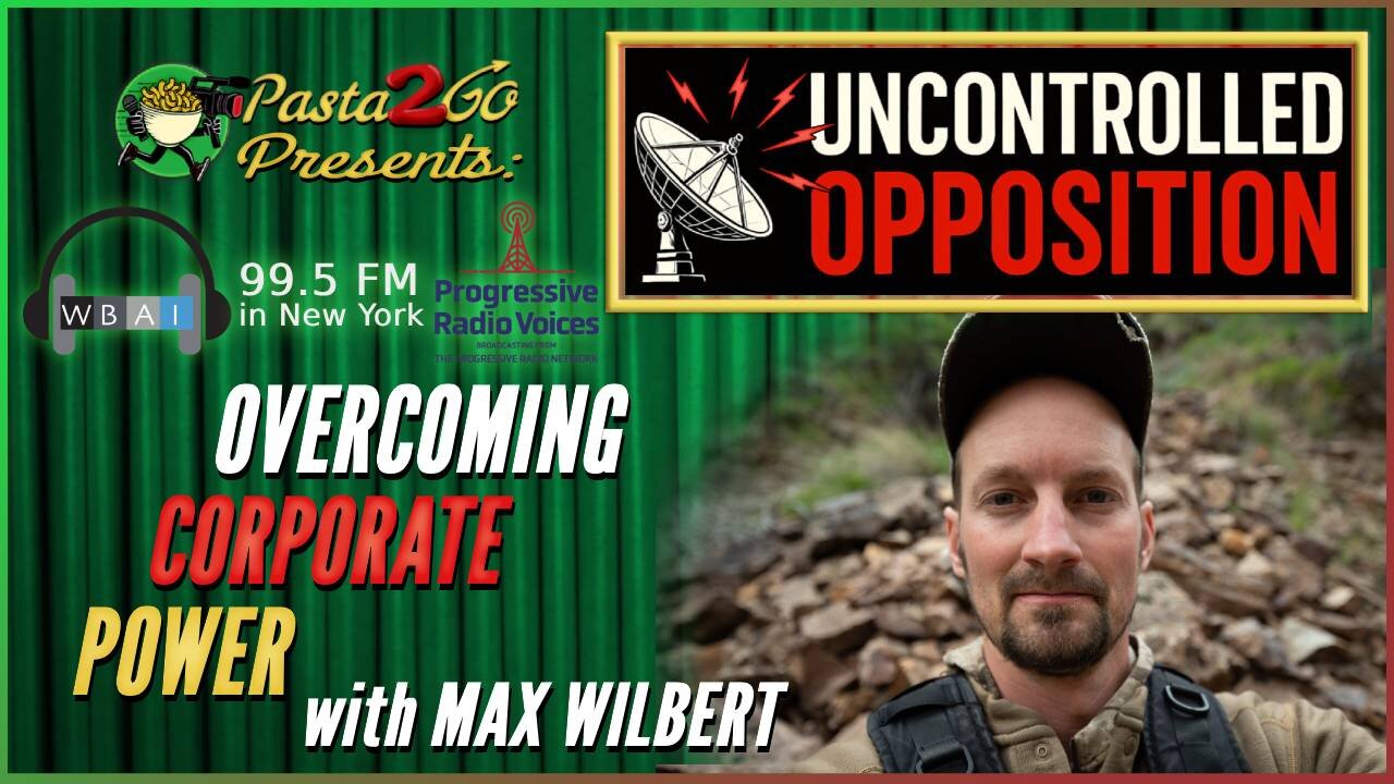 Grassroots Overcoming Corporate Power w/ Max Wilbert - Uncontrolled Opposition recording for WBAI