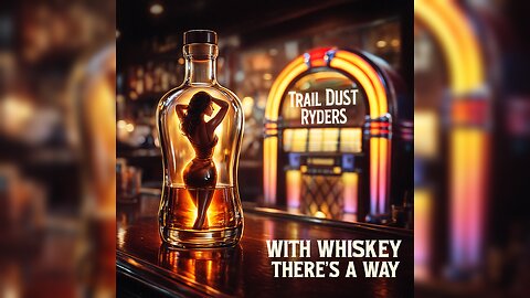 With Whiskey There's A Way by TRAIL DUST RYDERS