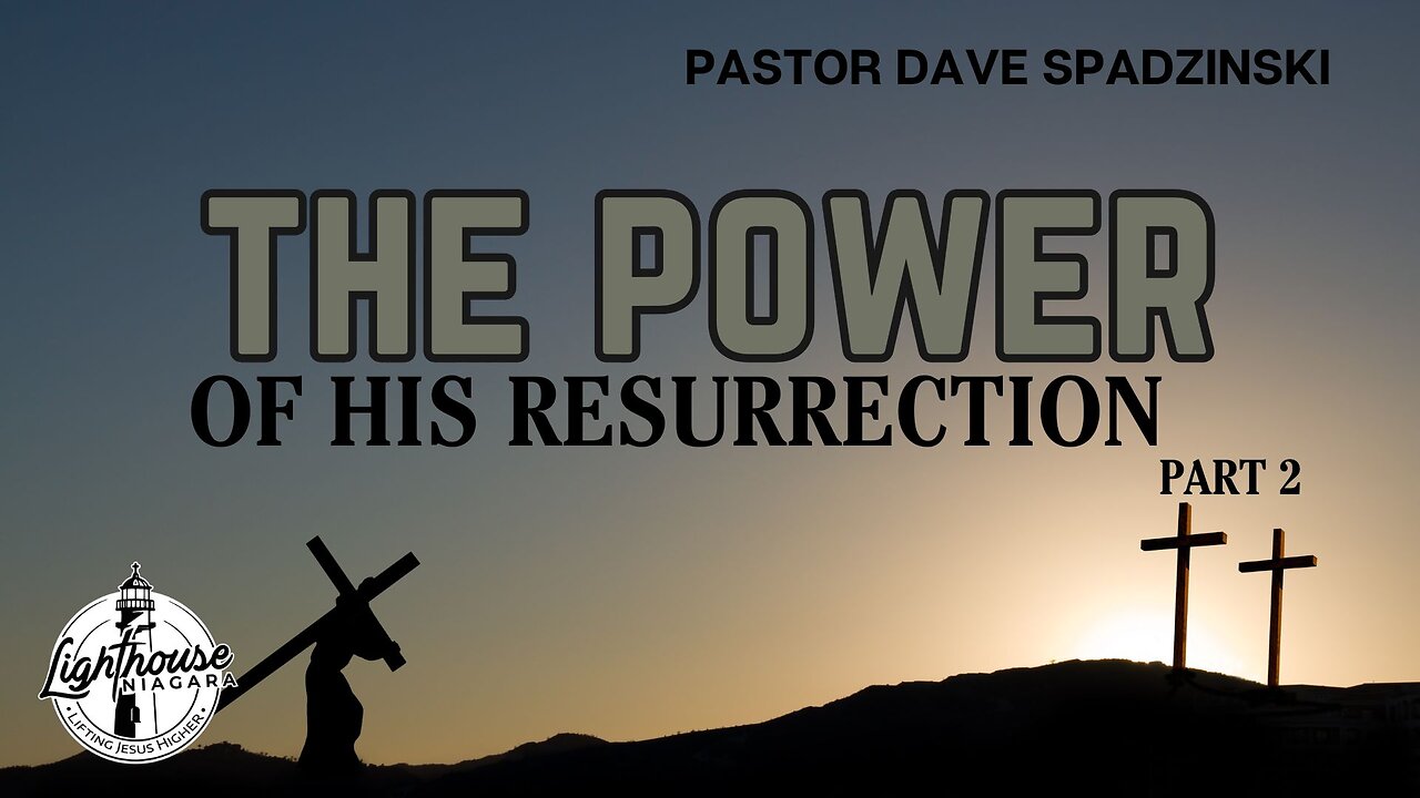The Power: Of His Resurrection - Pastor Dave Spadzinski