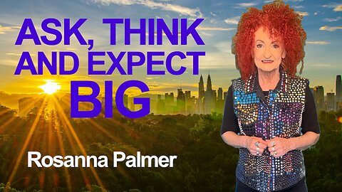 "Ask, Think, and Expect Big" - Rosanna Palmer, Creative (2025)