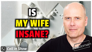 IS MY WIFE INSANE? Freedomain Call In