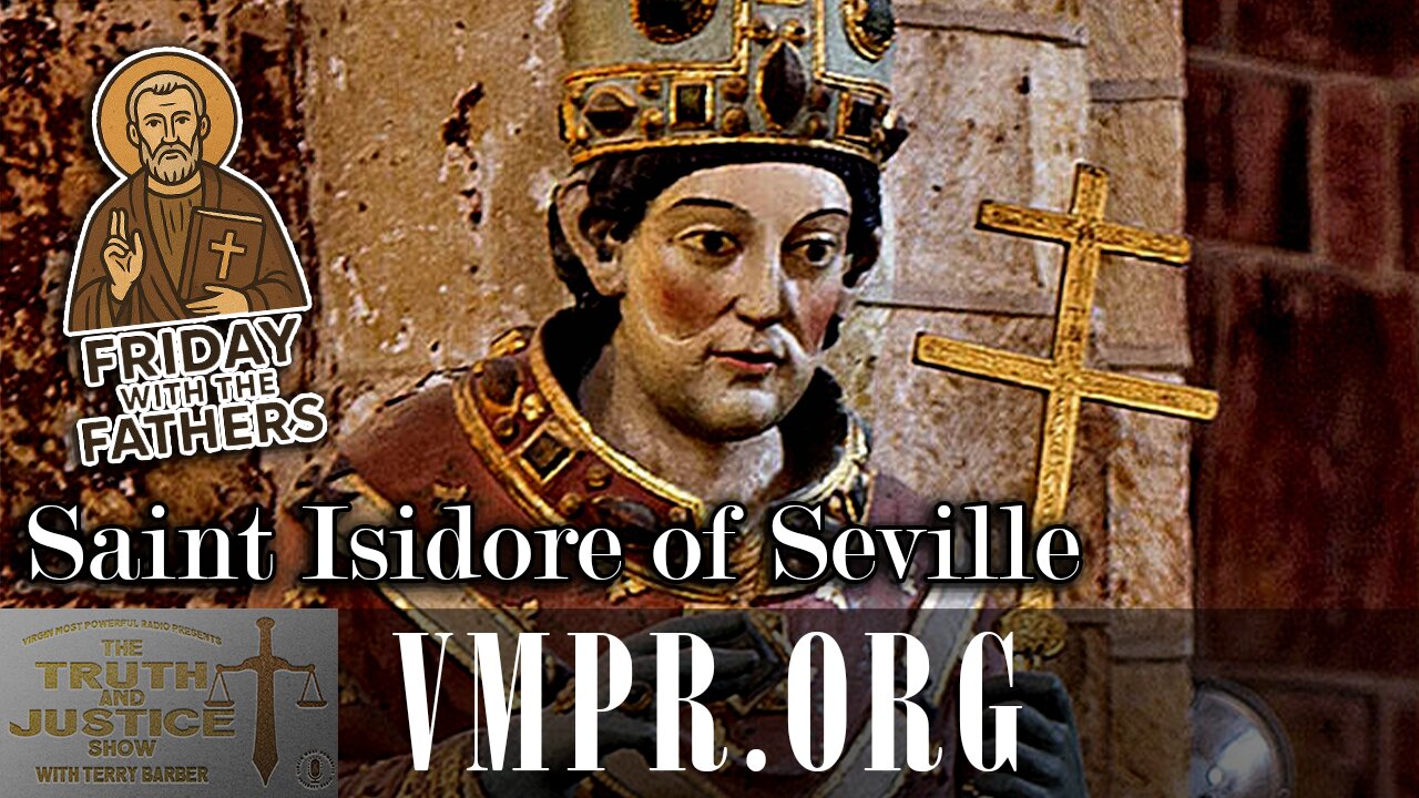 13 Feb 26 - The Truth & Justice Show: Friday with the Fathers: Saint Isidore of Seville