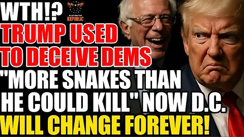 WTH! Trump Used to Deceive Dems! "More Snakes Than He Could Kill" & Now D.C. Will Be Changed Forever