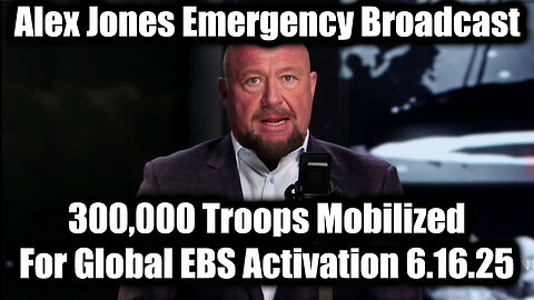Alex Jones Emergency Broadcast June 16 - 300,000 Troops Mobilized For Global EBS Activation