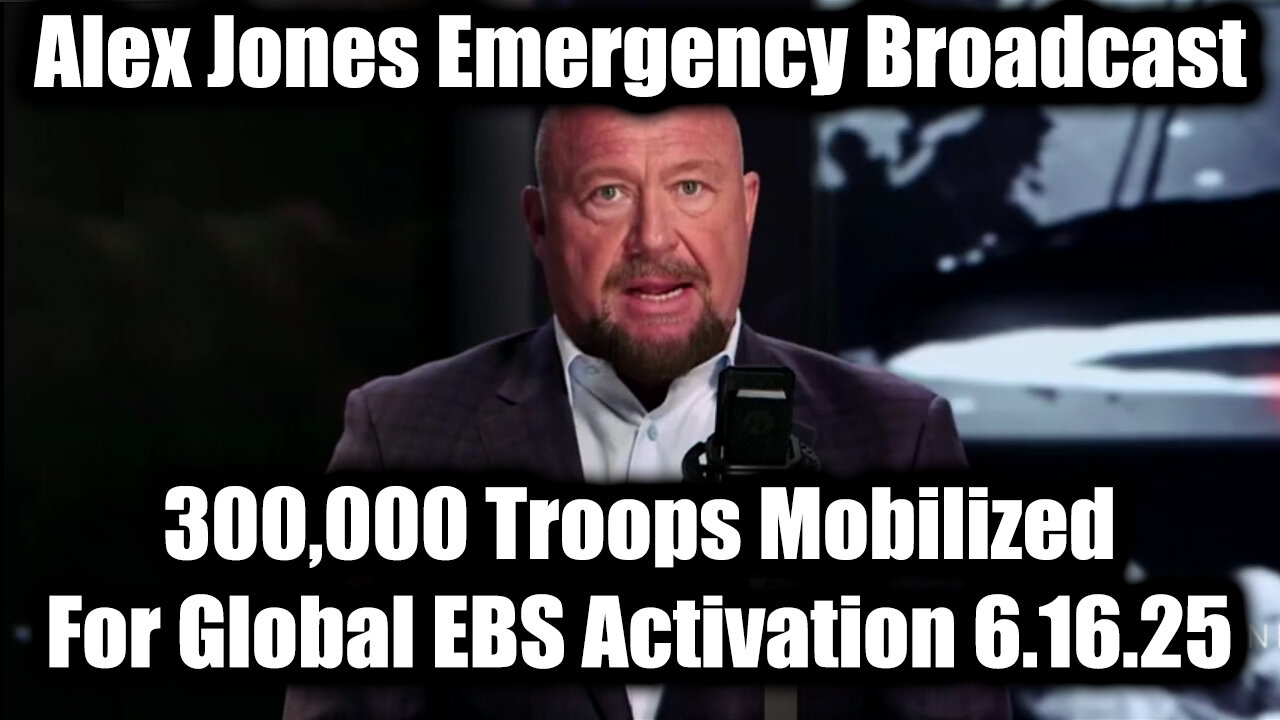 Alex Jones Emergency Broadcast June 16 - 300,000 Troops Mobilized For Global EBS Activation