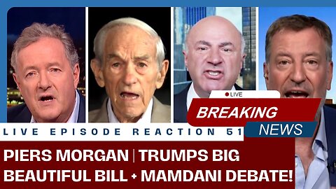 PIERS MORGAN | BIG BEAUTIFUL BILL+ MAMDANI DEBATE! | (LIVE REACTION 51).