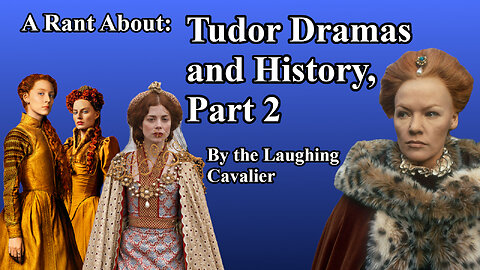 A Rant About: Tudor Dramas and History, Part 2