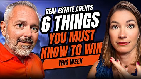 Real Estate Agents: 6 Things You Must Know to Win This Week