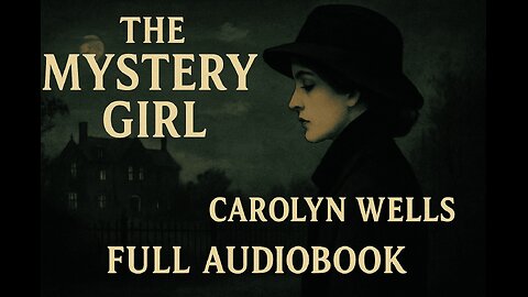 The Mystery Girl (1919) by Carolyn Wells | Full Audiobook | Classic Detective Mystery