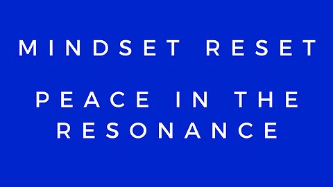 Mindset Reset: Peace in the Resonance