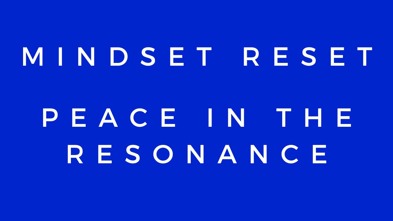 Mindset Reset: Peace in the Resonance