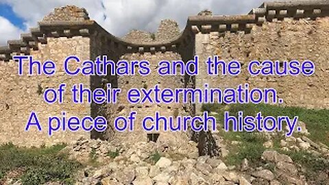 Vlog 17 he Cathars and the cause of their extermination. A piece of church history.