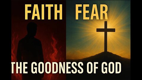 Faith, Fear, and the Goodness of God Pt. 1