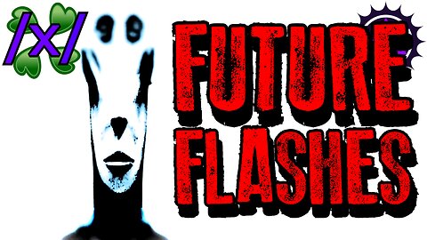 Future Flashes | 4chan /x/ Nightmare Greentext Stories Thread