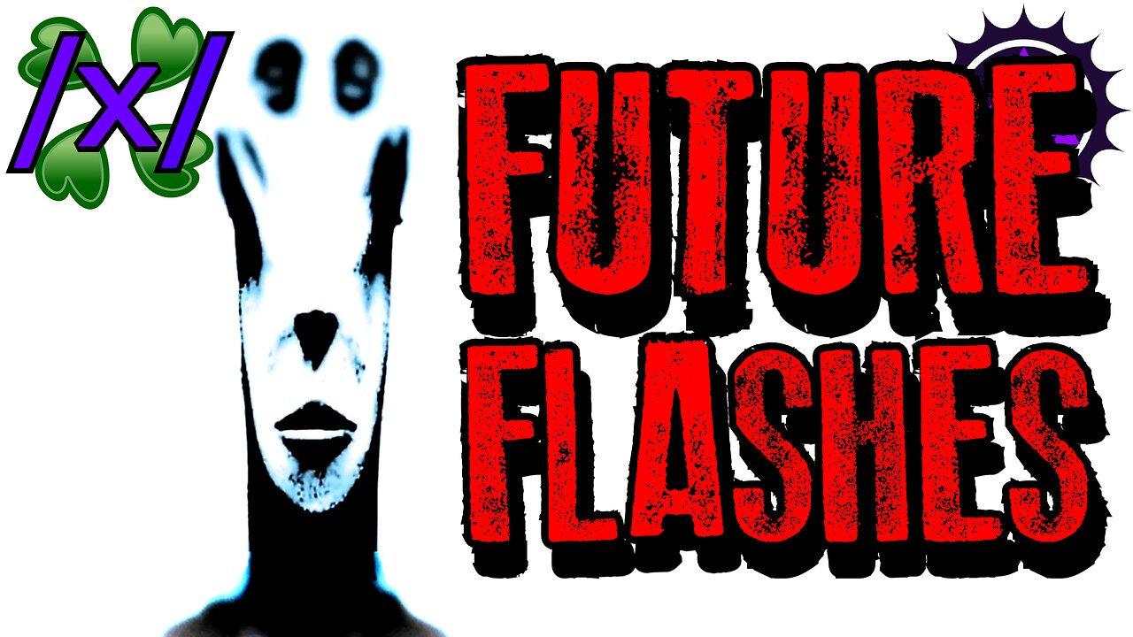 Future Flashes | 4chan /x/ Nightmare Greentext Stories Thread
