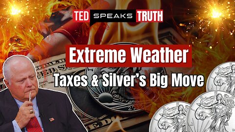 Extreme Weather, Taxes & Silver’s Big Move | Ted Provenza