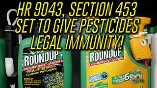 HR 9043, Section 453 Set To Give Pesticides Legal Immunity!