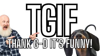 TGIF! Thank G-d It's Funny!