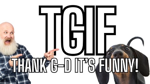 TGIF! Thank G-d It's Funny!