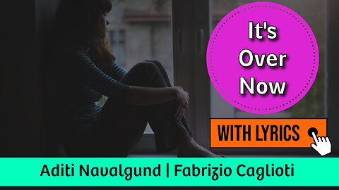 It's Over Now – Aditi Navalgund | Emotional Chill Pop | Lyrical Video | Break-up Pain |