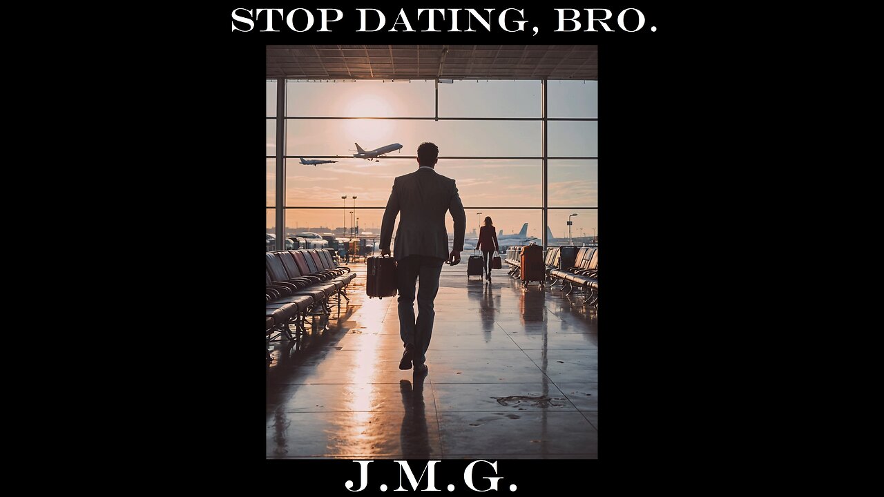 Stop Dating, Bro. by John M. Gunn