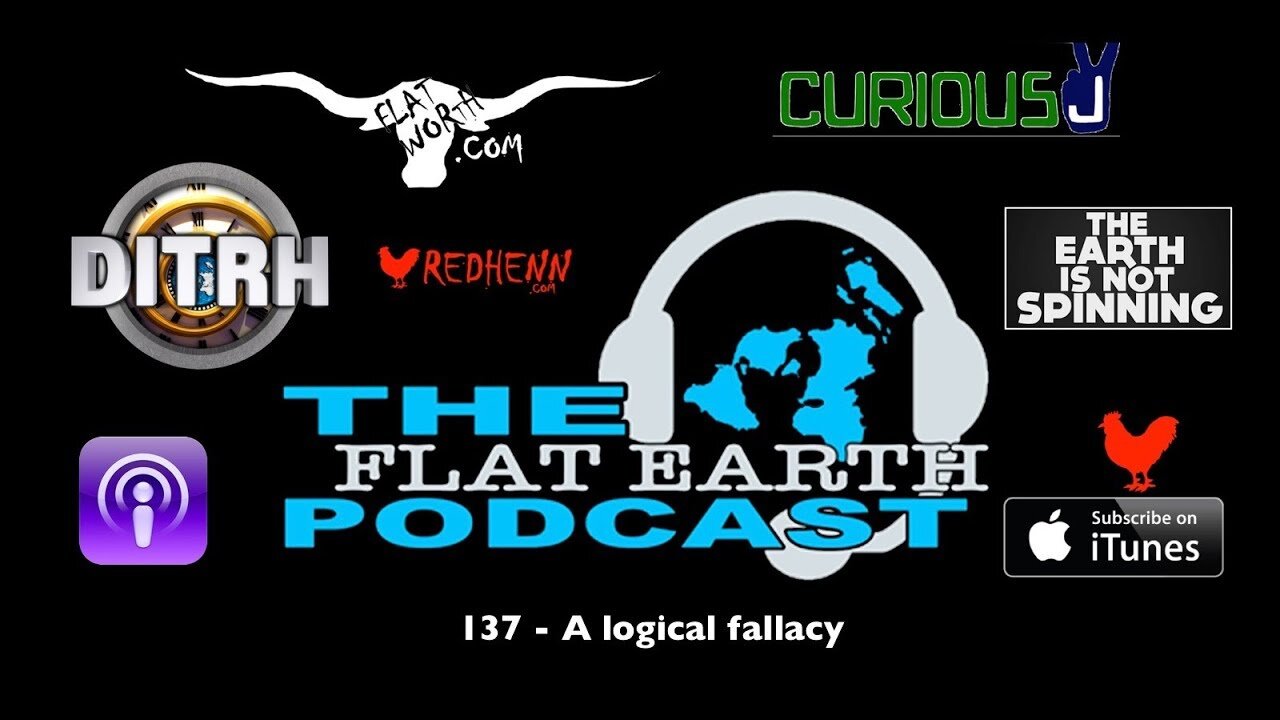 [Apr 6, 2019] 137 - A logical fallacy [The Flat Earth Podcast]