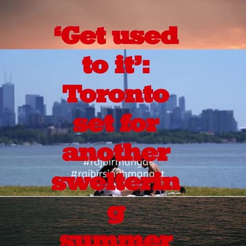‘Get used to it’: Toronto set for another sweltering summer day