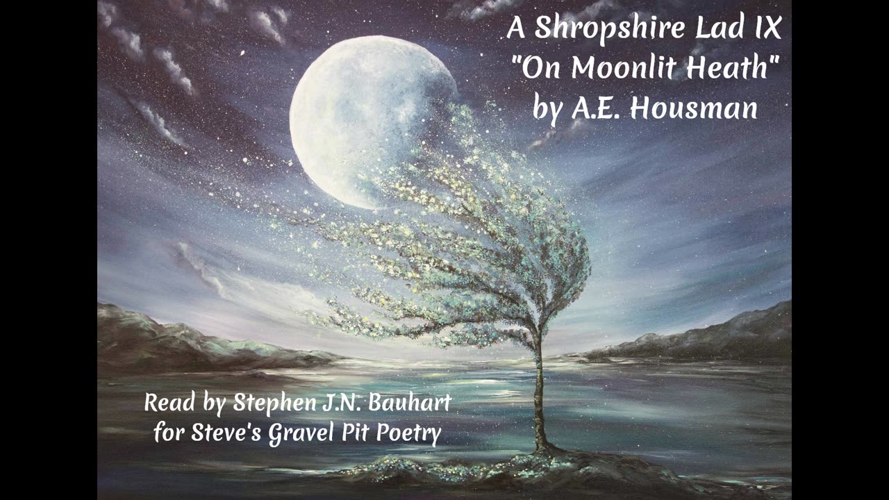 A Shropshire Lad IX - "On Moonlit Heath" - by A.E. Housman, read by Stephen J.N. Bauhart