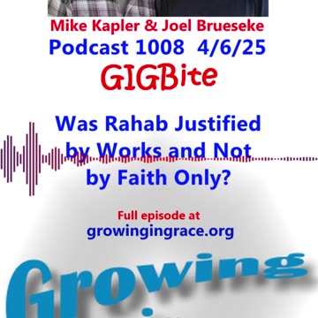 Was Rahab Justified by Works and Not by Faith Only? (GIGBite 1008)