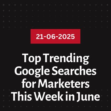 Top Trending Google Searches for MarketersThis Week in June