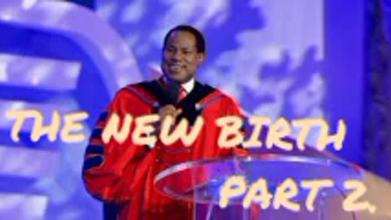 The New Birth Part 2 – Pastor Chris Oyakhilome