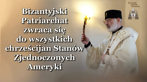 Bizantyjski Patriarchat zwraca się do wszystkich chrześcijan Stanów Zjednoczonych Ameryki