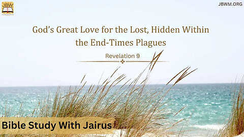 #Bible Study With #Jairus - #Revelation 9 God's Great Love for the Lost, Hidden Within Plagues