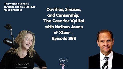 Cavities, Sinuses, and Censorship: The Case for Xylitol with Nathan Jones of Xlear - Episode 288