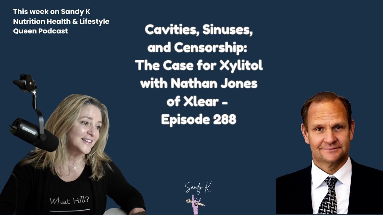 Cavities, Sinuses, and Censorship: The Case for Xylitol with Nathan Jones of Xlear - Episode 288