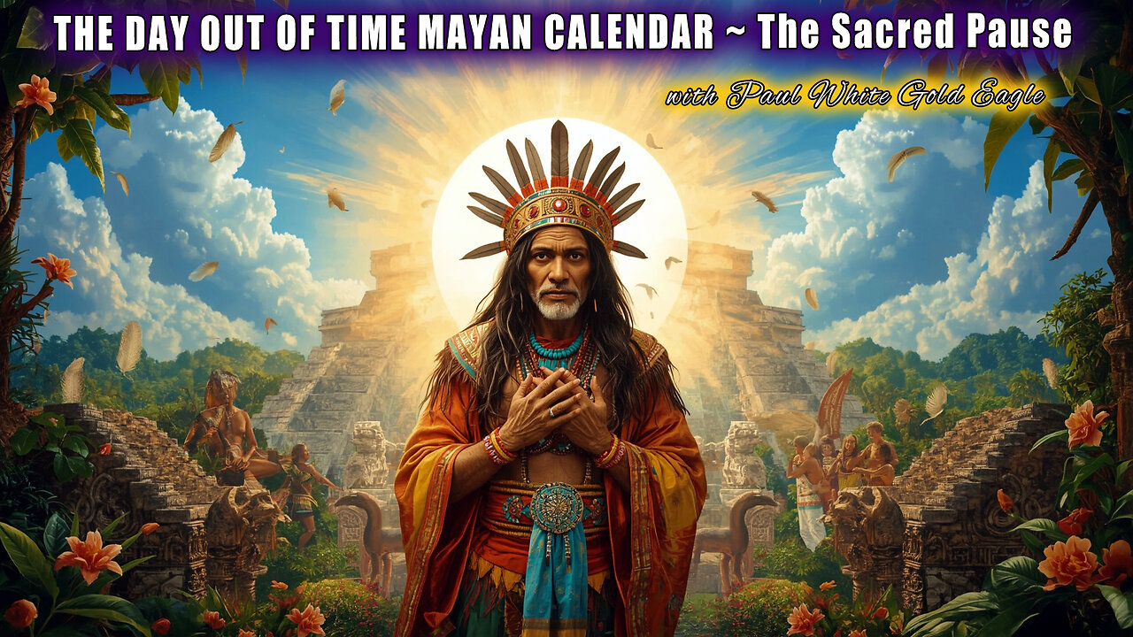 DAY OUT OF TIME MAYAN CALENDAR 🕉 Sacred Pause * Stargate of Royal Solar Power 🕉 Between the Worlds!