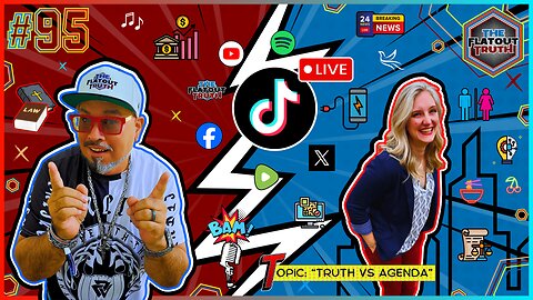 The Flat Out Truth #95 - TRUTH VS AGENDA