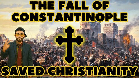 How the Fall of Constantinople SAVED Christianity
