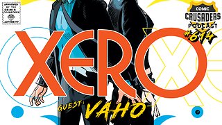 Comic Crusaders Podcast #614 - Vaho Talks XERO