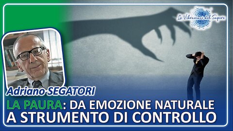La paura: Da emozione naturale a strumento di controllo - Adriano Segatori