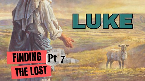 Luke Part 7: Finding the Lost