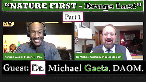 "NATURE FIRST - DRUGS LAST" - GUEST: DR. MICHAEL GAETA, DAOM. - EP#74 - PART 1