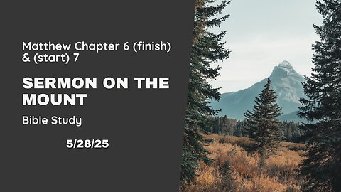 Sermon On The Mount, Matthew Chapter 6 & 7 - 5/28/25